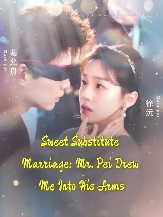 Sweet Substitute Marriage: Mr. Pei Drew Me Into His Arms